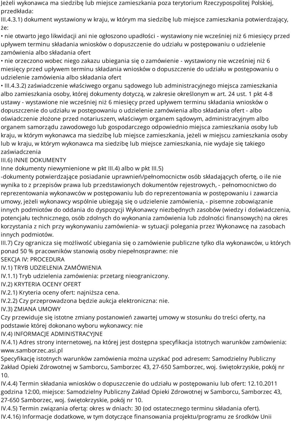 przed upływem terminu składania wniosków o dopuszczenie do udziału w postępowaniu o udzielenie zamówienia albo składania ofert nie orzeczono wobec niego zakazu ubiegania się o zamówienie - wystawiony