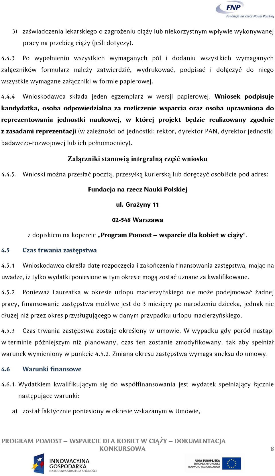papierowej. 4.4.4 Wnioskodawca składa jeden egzemplarz w wersji papierowej.