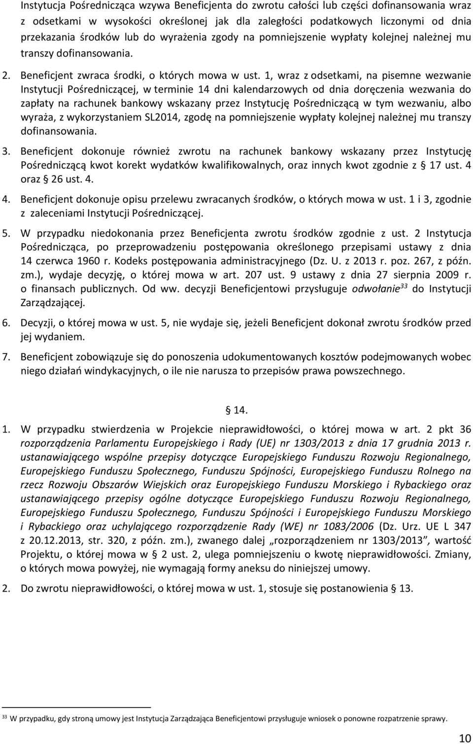 1, wraz z odsetkami, na pisemne wezwanie Instytucji Pośredniczącej, w terminie 14 dni kalendarzowych od dnia doręczenia wezwania do zapłaty na rachunek bankowy wskazany przez Instytucję Pośredniczącą