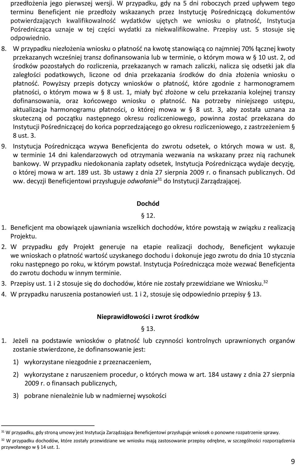 wniosku o płatność, Instytucja Pośrednicząca uznaje w tej części wydatki za niekwalifikowalne. Przepisy ust. 5 stosuje się odpowiednio. 8.