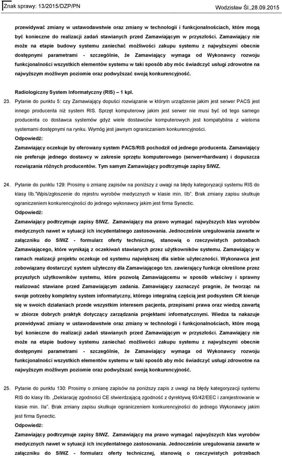 funkcjonalności wszystkich elementów systemu w taki sposób aby móc świadczyć usługi zdrowotne na najwyższym możliwym poziomie oraz podwyższać swoją konkurencyjność.