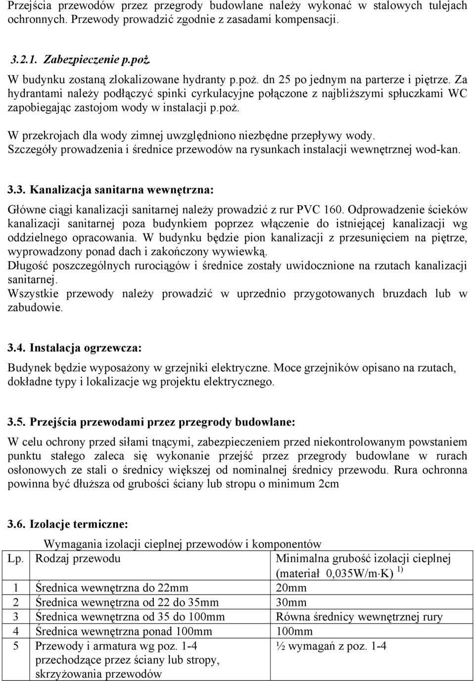 Za hydrantami należy podłączyć spinki cyrkulacyjne połączone z najbliższymi spłuczkami WC zapobiegając zastojom wody w instalacji p.poż.