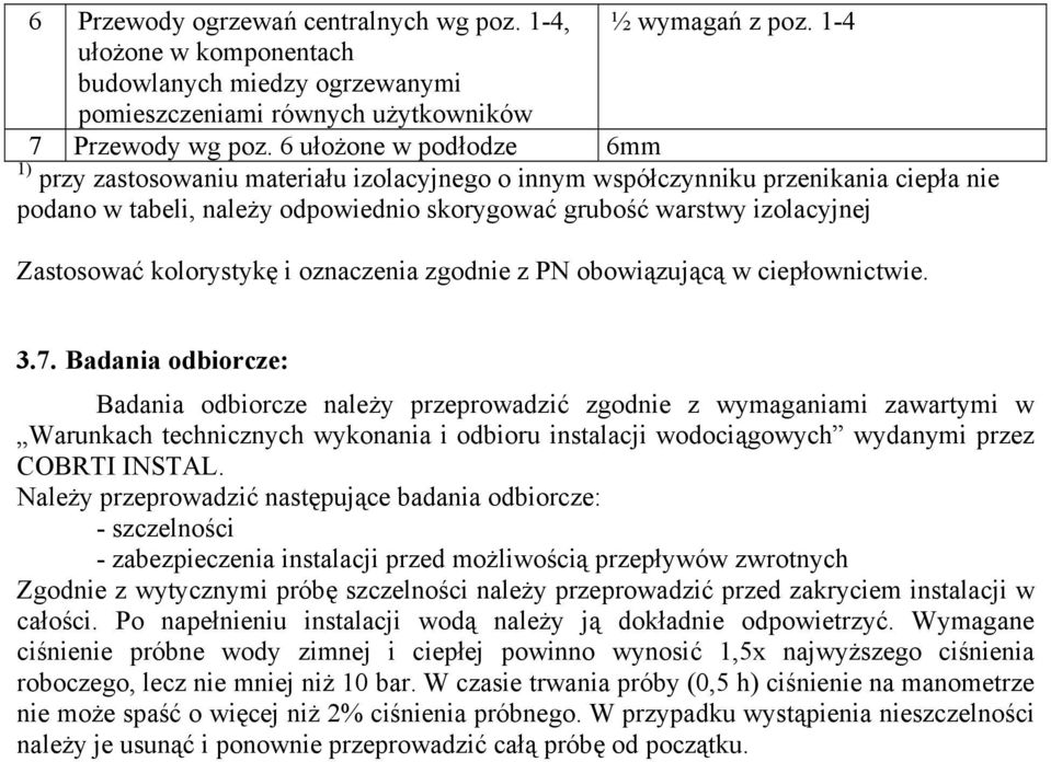 kolorystykę i oznaczenia zgodnie z PN obowiązującą w ciepłownictwie. 3.7.