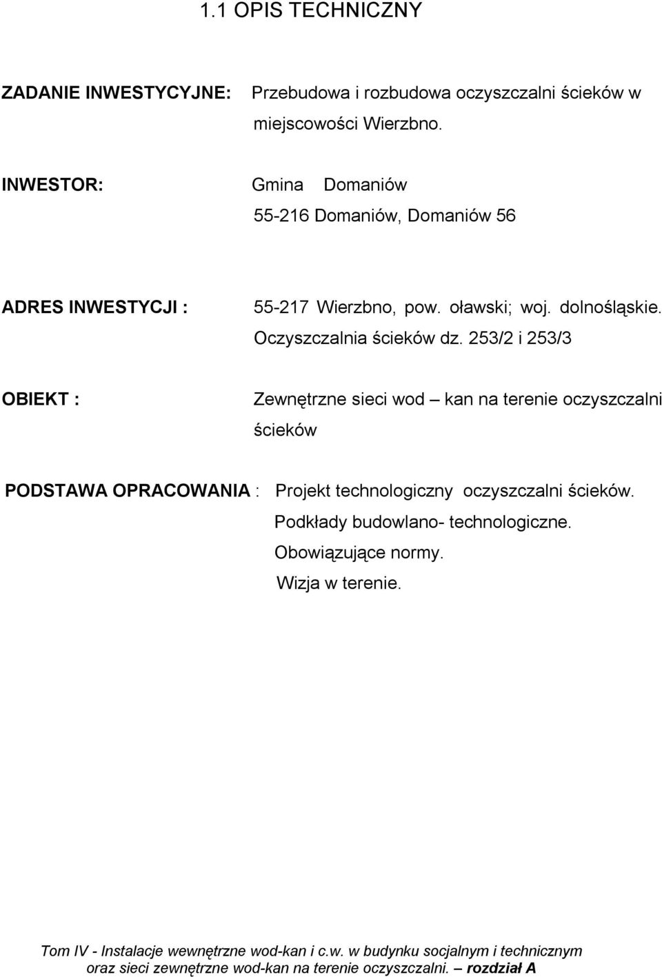253/2 i 253/3 OBIEKT : Zewnętrzne sieci wod kan na terenie oczyszczalni ścieków PODSTAWA OPRACOWANIA : Projekt technologiczny oczyszczalni ścieków.