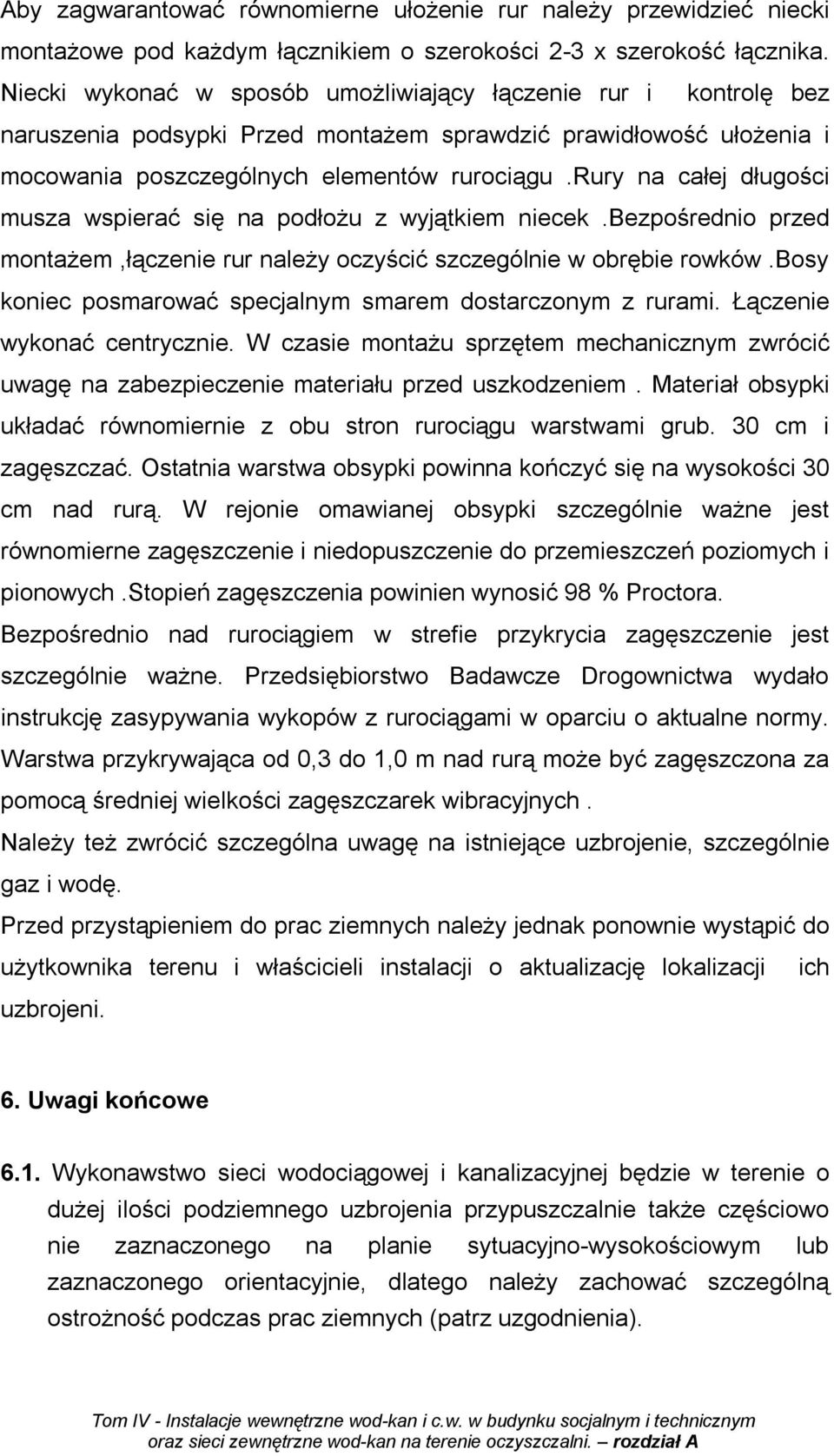 rury na całej długości musza wspierać się na podłoŝu z wyjątkiem niecek.bezpośrednio przed montaŝem,łączenie rur naleŝy oczyścić szczególnie w obrębie rowków.