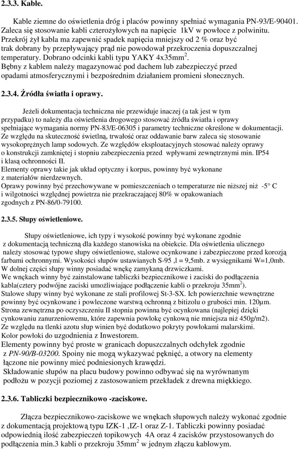Dobrano odcinki kabli typu YAKY 4x35mm 2. Bębny z kablem naleŝy magazynować pod dachem lub zabezpieczyć przed opadami atmosferycznymi i bezpośrednim działaniem promieni słonecznych. 2.3.4. Źródła światła i oprawy.