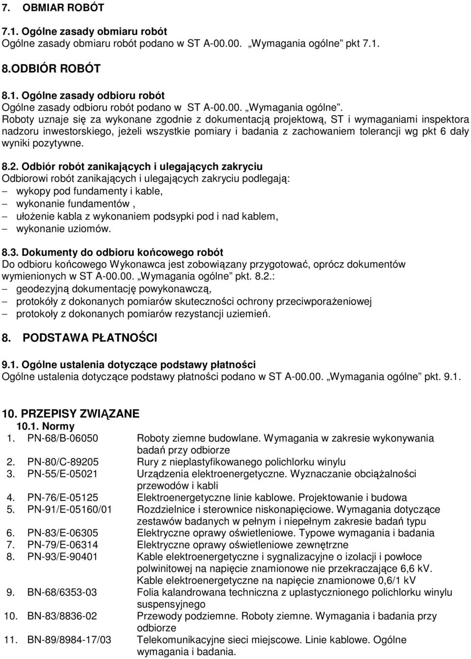 Roboty uznaje się za wykonane zgodnie z dokumentacją projektową, ST i wymaganiami inspektora nadzoru inwestorskiego, jeŝeli wszystkie pomiary i badania z zachowaniem tolerancji wg pkt 6 dały wyniki