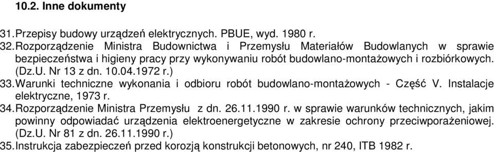 U. Nr 13 z dn. 10.04.1972 r.) 33. Warunki techniczne wykonania i odbioru robót budowlano-montaŝowych - Część V. Instalacje elektryczne, 1973 r. 34.