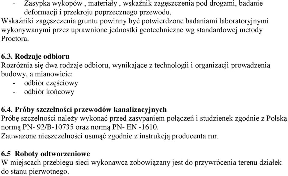 Rodzaje odbioru Rozróżnia się dwa rodzaje odbioru, wynikające z technologii i organizacji prowadzenia budowy, a mianowicie: - odbiór częściowy - odbiór końcowy 6.4.