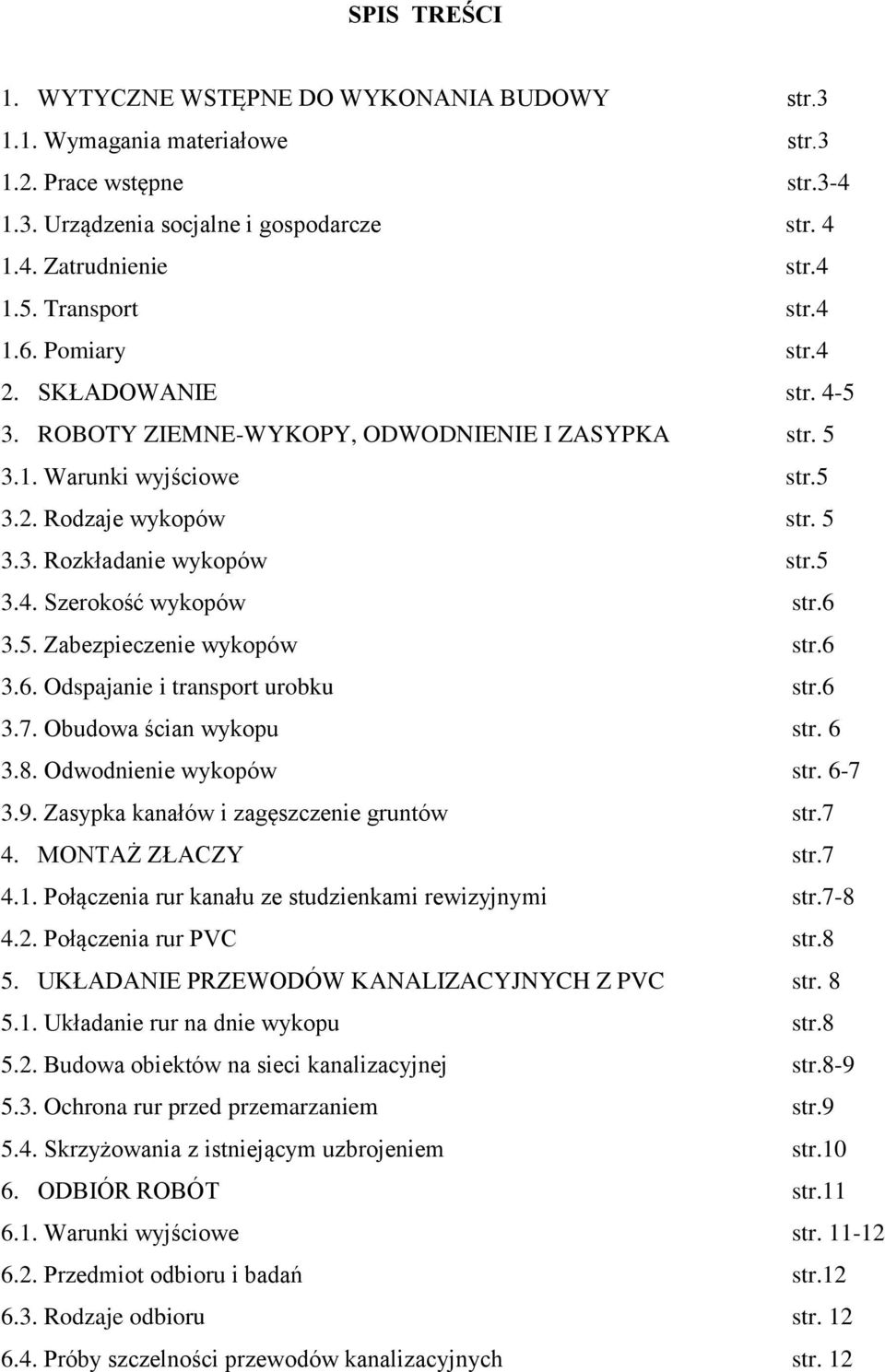 5 3.4. Szerokość wykopów str.6 3.5. Zabezpieczenie wykopów str.6 3.6. Odspajanie i transport urobku str.6 3.7. Obudowa ścian wykopu str. 6 3.8. Odwodnienie wykopów str. 6-7 3.9.