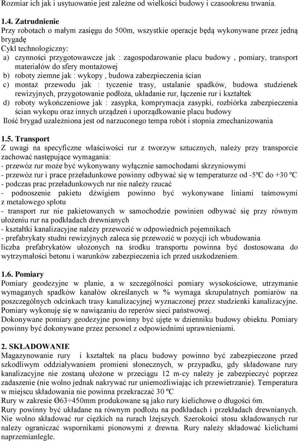 pomiary, transport materiałów do sfery montażowej b) roboty ziemne jak : wykopy, budowa zabezpieczenia ścian c) montaż przewodu jak : tyczenie trasy, ustalanie spadków, budowa studzienek rewizyjnych,