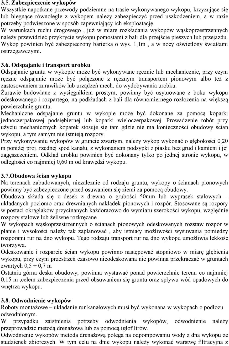 W warunkach ruchu drogowego, już w miarę rozkładania wykopów wąskoprzestrzennych należy przewidzieć przykrycie wykopu pomostami z bali dla przejście pieszych lub przejazdu.