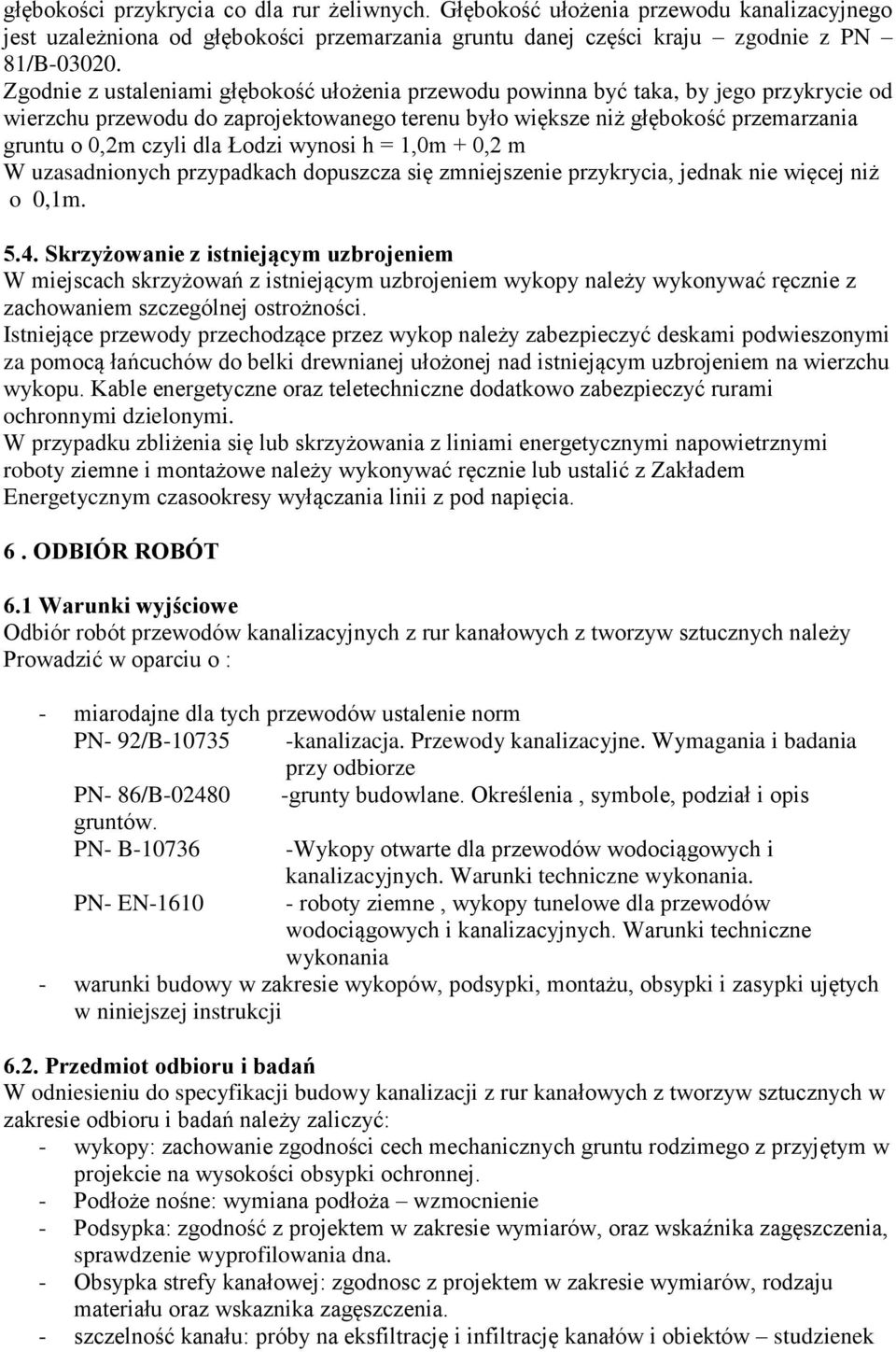 Łodzi wynosi h = 1,0m + 0,2 m W uzasadnionych przypadkach dopuszcza się zmniejszenie przykrycia, jednak nie więcej niż o 0,1m. 5.4.