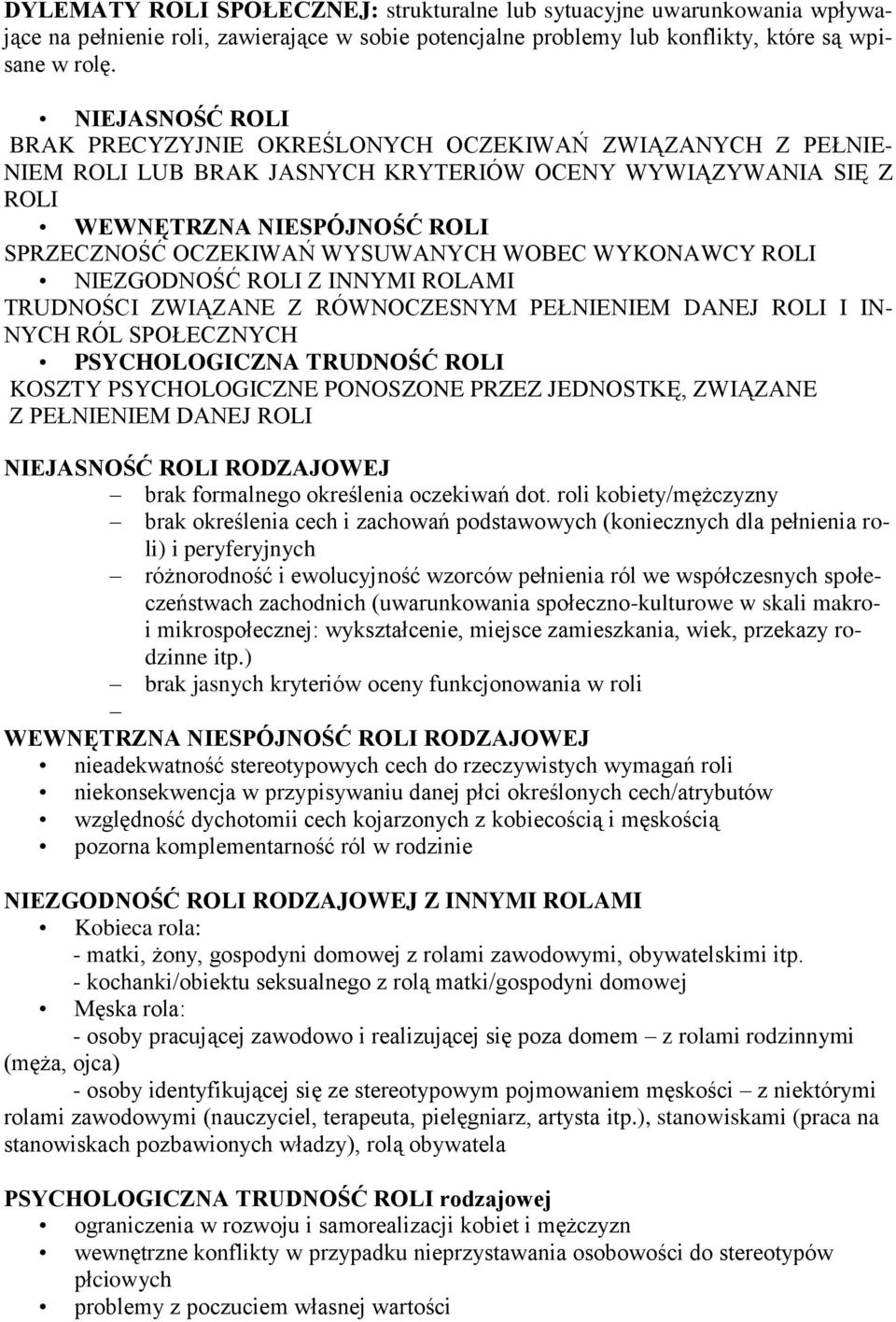 WYSUWANYCH WOBEC WYKONAWCY ROLI NIEZGODNOŚĆ ROLI Z INNYMI ROLAMI TRUDNOŚCI ZWIĄZANE Z RÓWNOCZESNYM PEŁNIENIEM DANEJ ROLI I IN- NYCH RÓL SPOŁECZNYCH PSYCHOLOGICZNA TRUDNOŚĆ ROLI KOSZTY PSYCHOLOGICZNE