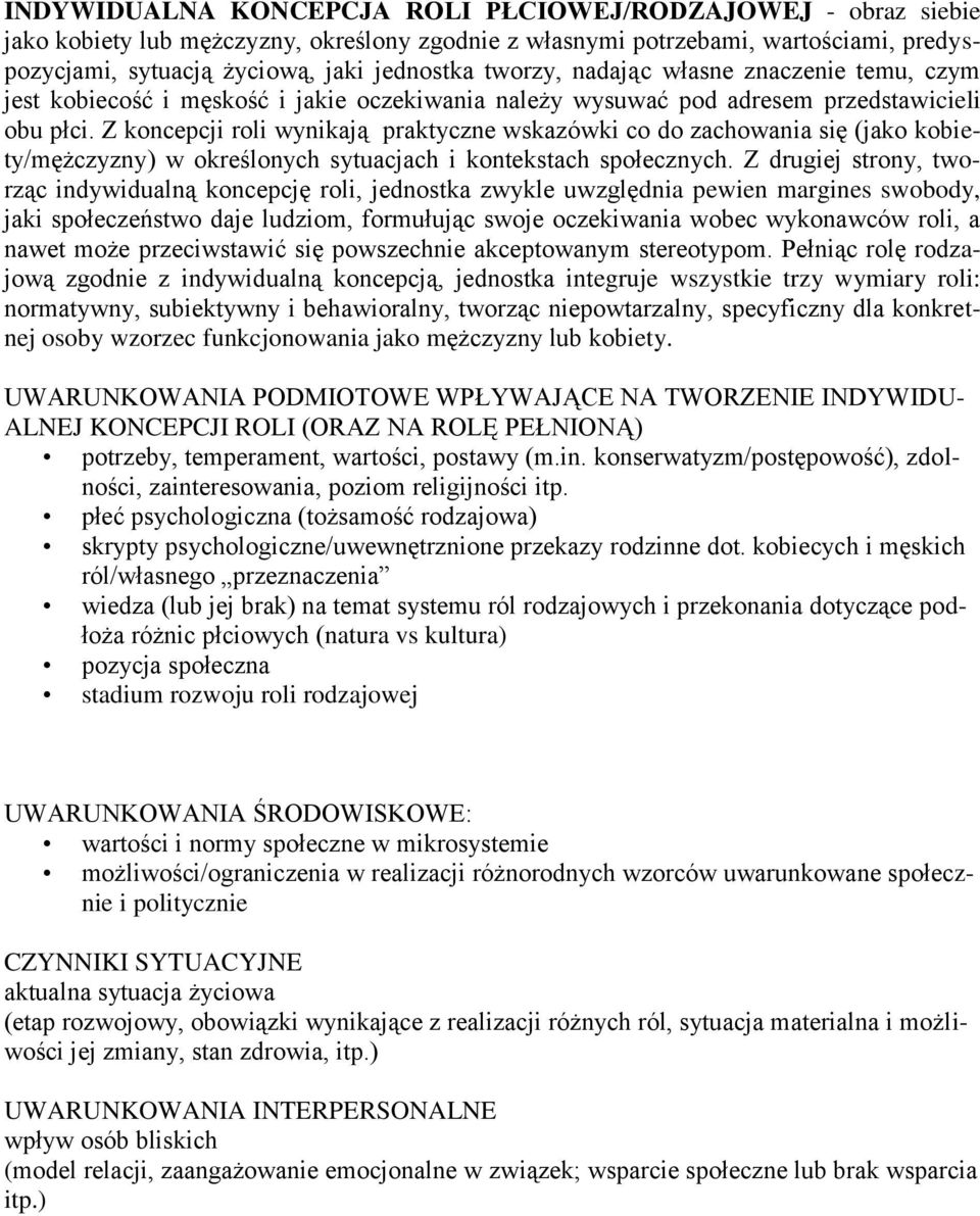 Z koncepcji roli wynikają praktyczne wskazówki co do zachowania się (jako kobiety/mężczyzny) w określonych sytuacjach i kontekstach społecznych.
