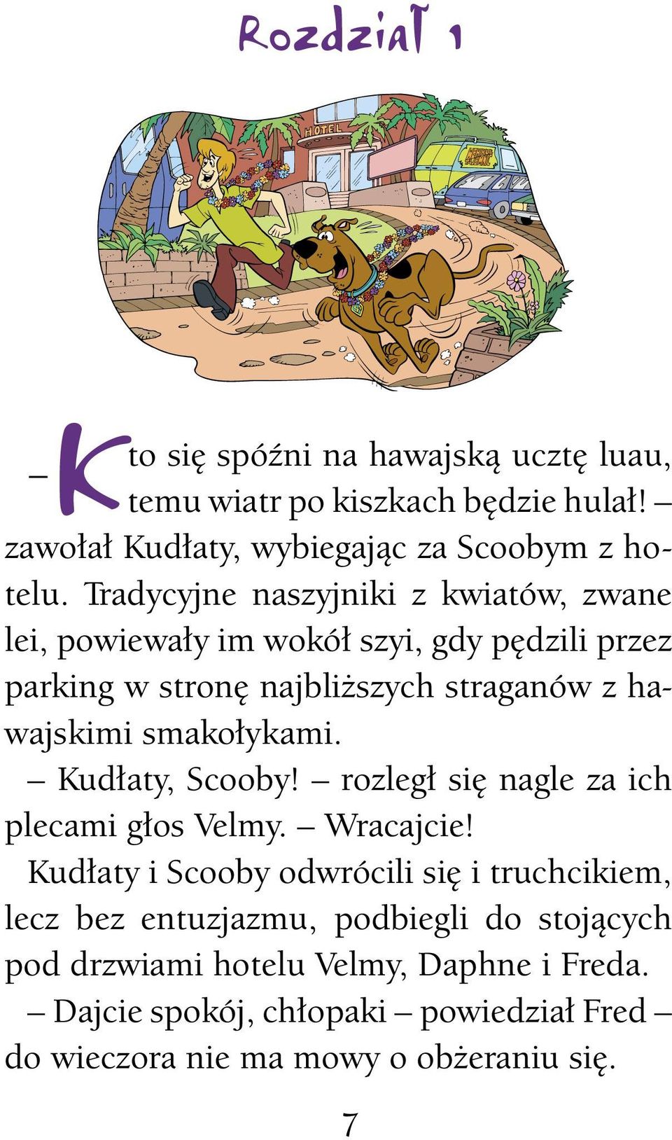 smakołykami. Kudłaty, Scooby! rozległ się nagle za ich plecami głos Velmy. Wracajcie!