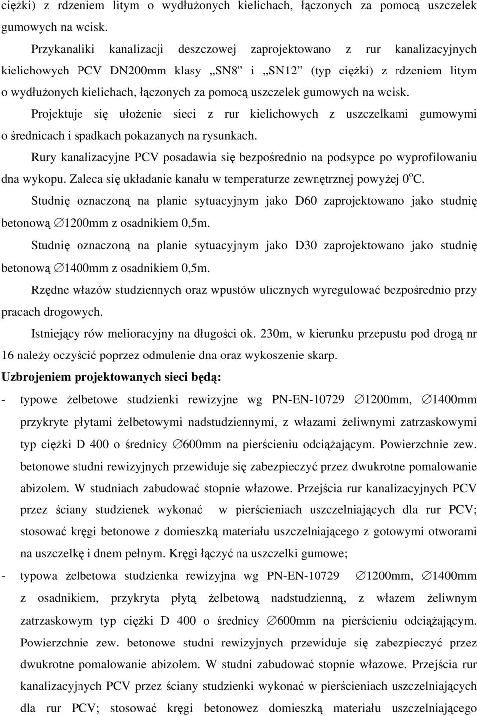 średnicach i spadkach pokazanych na rysunkach. Rury kanalizacyjne PCV posadawia się bezpośrednio na podsypce po wyprofilowaniu dna wykopu.