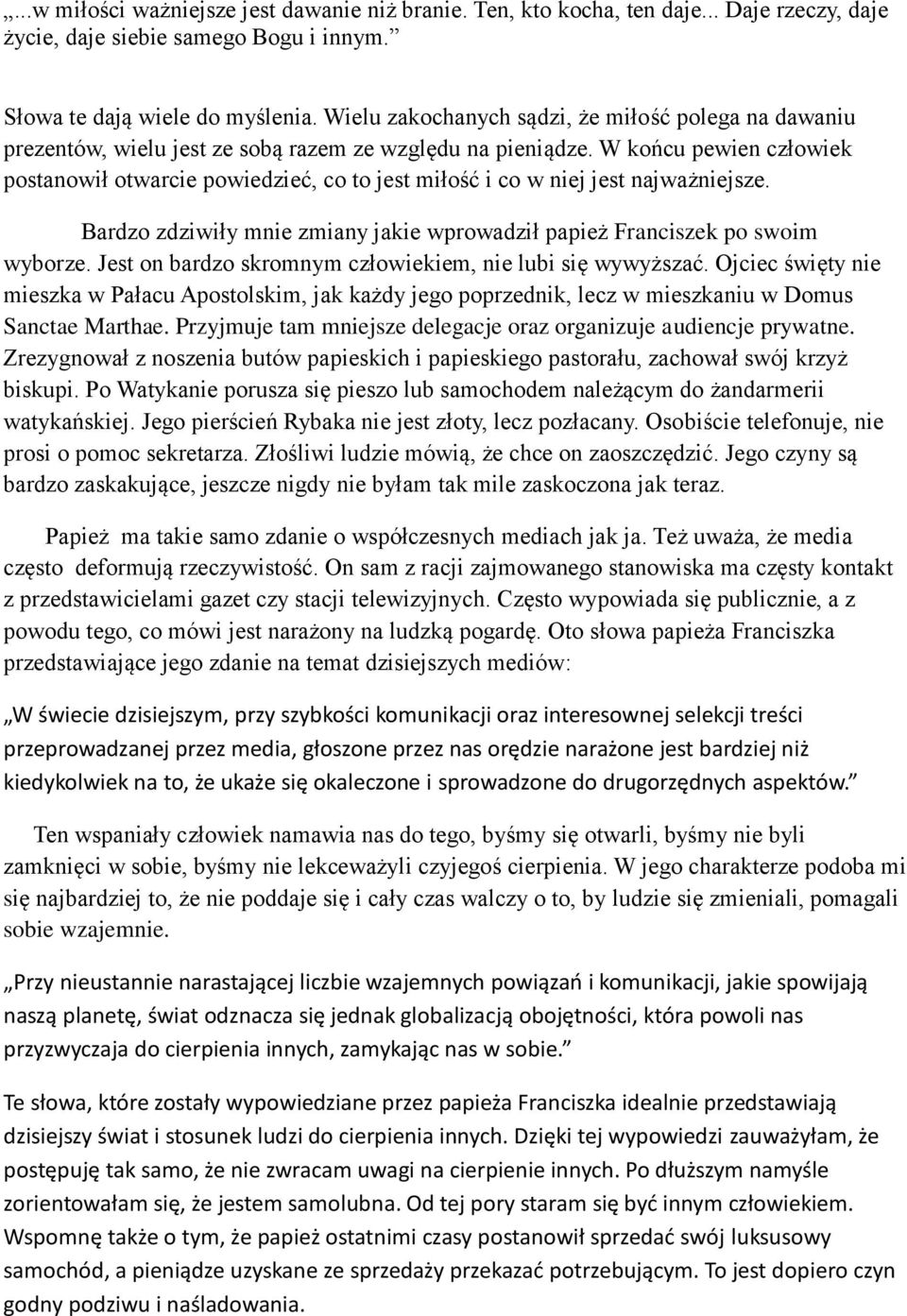 W końcu pewien człowiek postanowił otwarcie powiedzieć, co to jest miłość i co w niej jest najważniejsze. Bardzo zdziwiły mnie zmiany jakie wprowadził papież Franciszek po swoim wyborze.