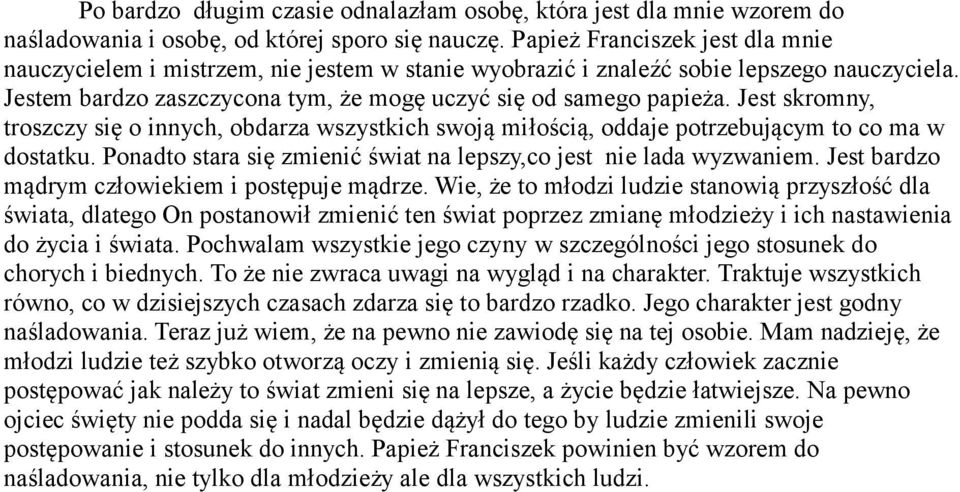 Jest skromny, troszczy się o innych, obdarza wszystkich swoją miłością, oddaje potrzebującym to co ma w dostatku. Ponadto stara się zmienić świat na lepszy,co jest nie lada wyzwaniem.