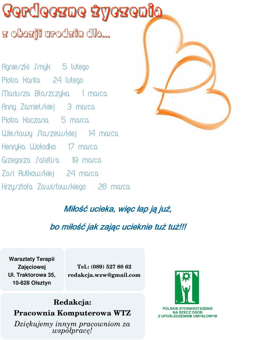 Staszewskiej 14 marca Henryka Wołodko 17 marca Grzegorza Saletisa 19 marca Zosi Rutkowskiej 24 marca Krzysztofa Zawistowskiego 26 marca Miłość