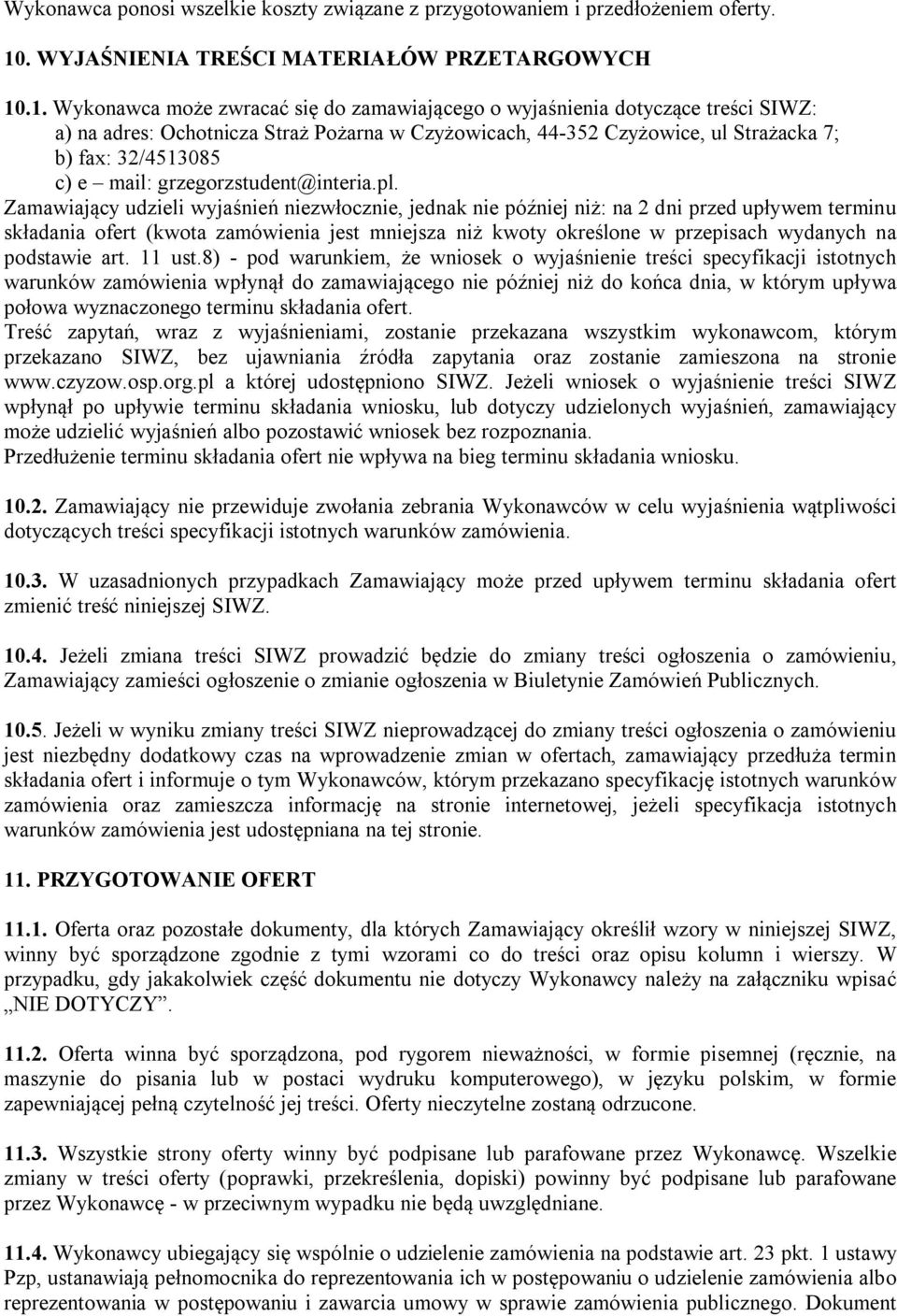 .1. Wykonawca może zwracać się do zamawiającego o wyjaśnienia dotyczące treści SIWZ: a) na adres: Ochotnicza Straż Pożarna w Czyżowicach, 44-352 Czyżowice, ul Strażacka 7; b) fax: 32/4513085 c) e