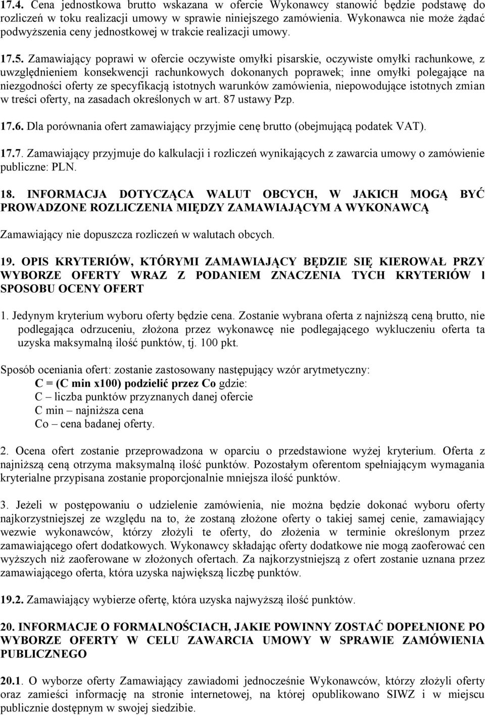 Zamawiający poprawi w ofercie oczywiste omyłki pisarskie, oczywiste omyłki rachunkowe, z uwzględnieniem konsekwencji rachunkowych dokonanych poprawek; inne omyłki polegające na niezgodności oferty ze