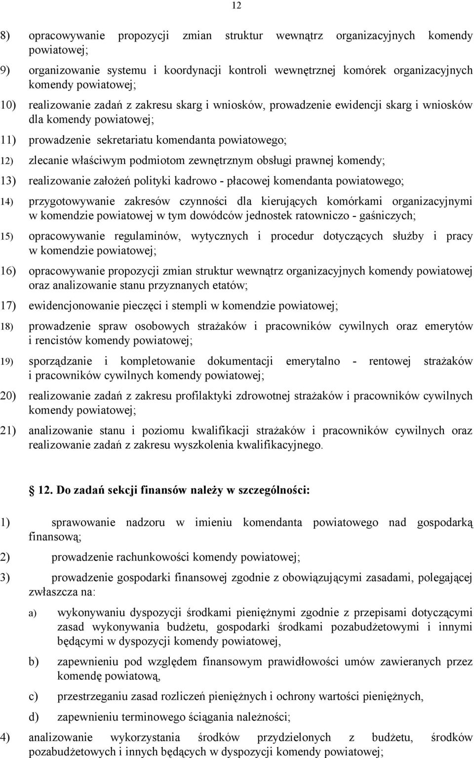 zewnętrznym obsługi prawnej komendy; 13) realizowanie założeń polityki kadrowo - płacowej komendanta powiatowego; 14) przygotowywanie zakresów czynności dla kierujących komórkami organizacyjnymi w