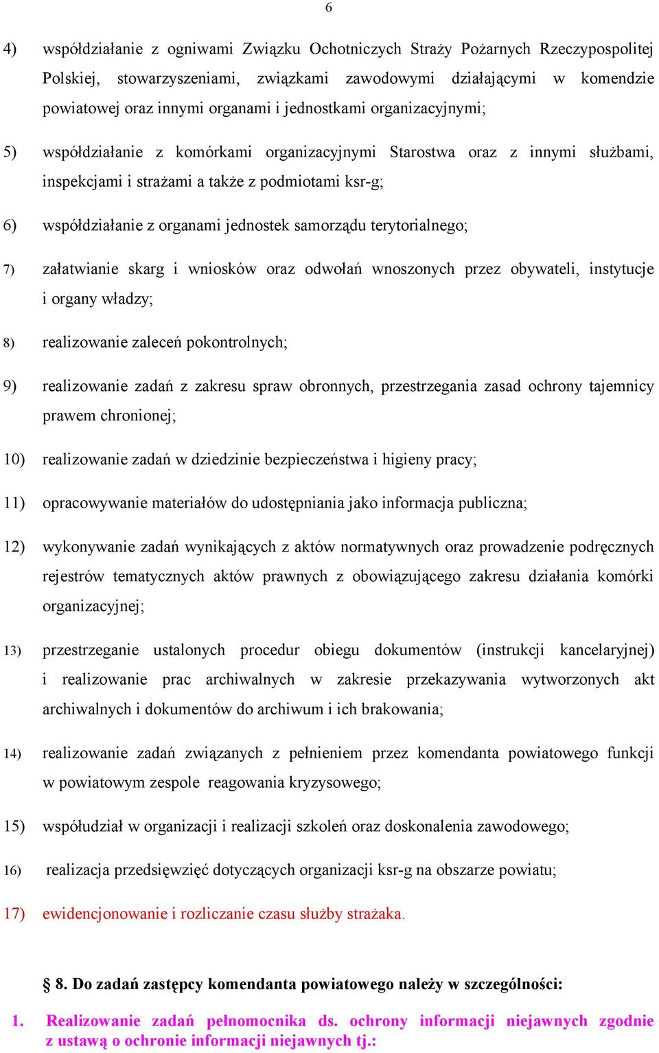 samorządu terytorialnego; 7) załatwianie skarg i wniosków oraz odwołań wnoszonych przez obywateli, instytucje i organy władzy; 8) realizowanie zaleceń pokontrolnych; 9) realizowanie zadań z zakresu