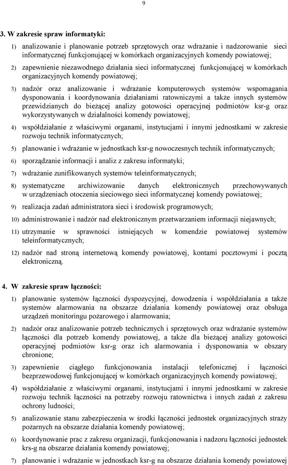 dysponowania i koordynowania działaniami ratowniczymi a także innych systemów przewidzianych do bieżącej analizy gotowości operacyjnej podmiotów ksr-g oraz wykorzystywanych w działalności komendy