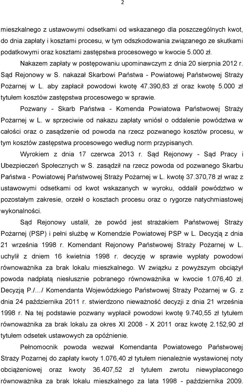 aby zapłacił powodowi kwotę 47.390,83 zł oraz kwotę 5.000 zł tytułem kosztów zastępstwa procesowego w sprawie. Pozwany - Skarb Państwa - Komenda Powiatowa Państwowej Straży Pożarnej w L.