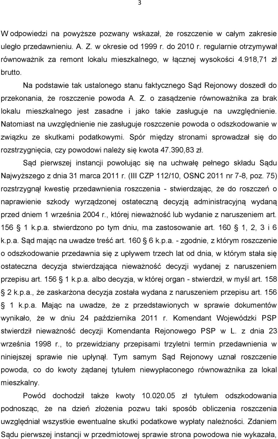 Na podstawie tak ustalonego stanu faktycznego Sąd Rejonowy doszedł do przekonania, że roszczenie powoda A. Z.
