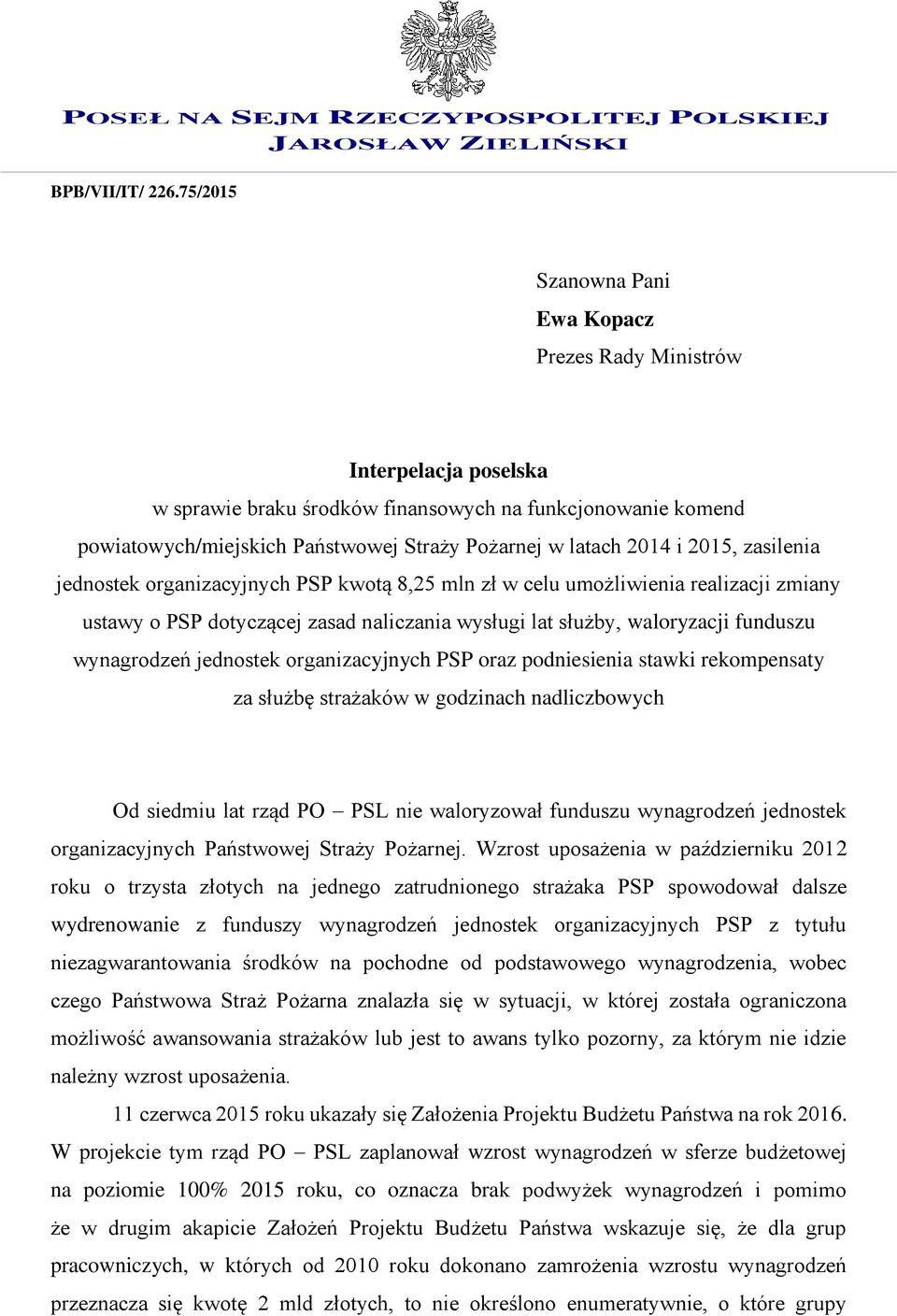 2014 i 2015, zasilenia jednostek organizacyjnych PSP kwotą 8,25 mln zł w celu umożliwienia realizacji zmiany ustawy o PSP dotyczącej zasad naliczania wysługi lat służby, waloryzacji funduszu