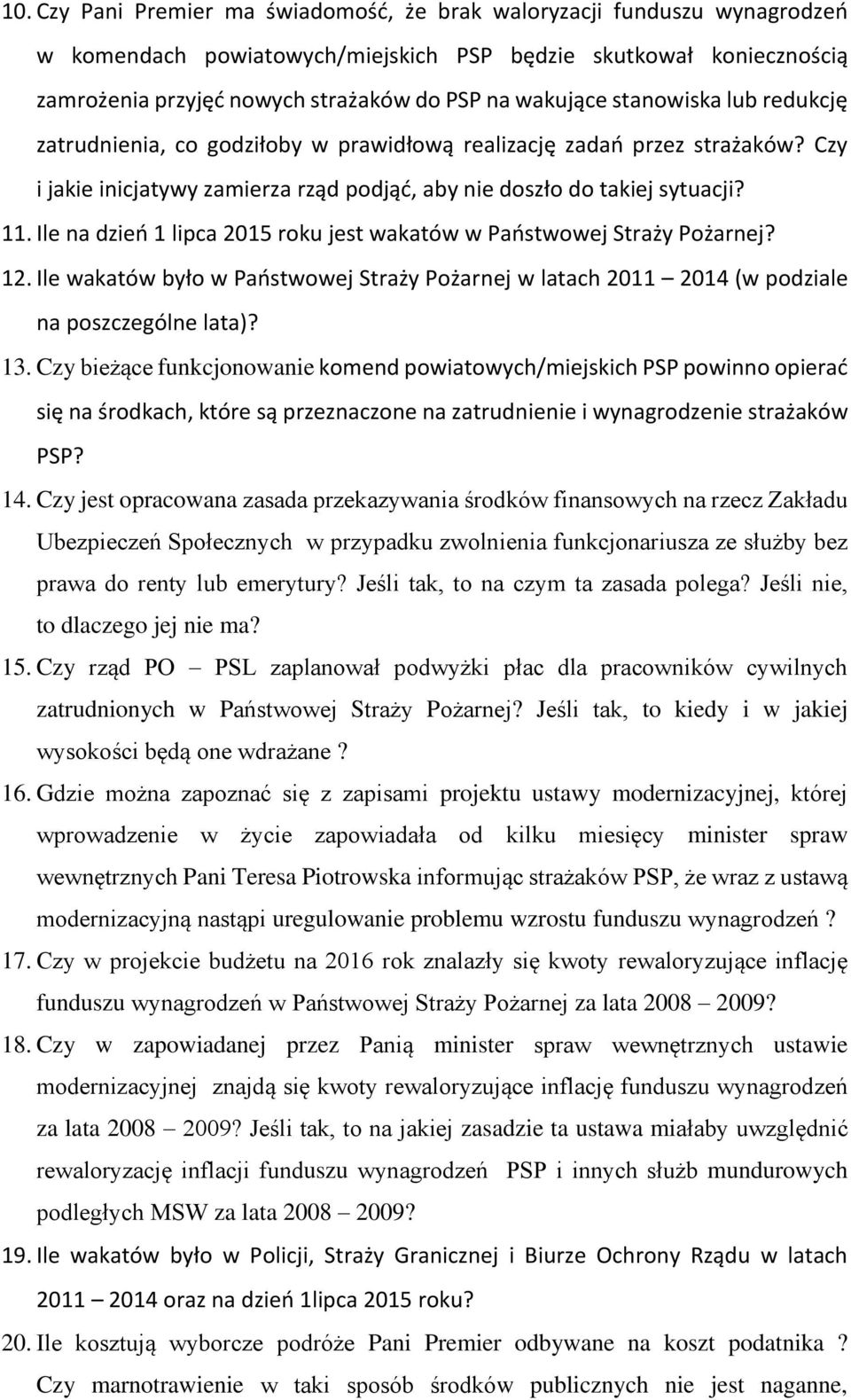 Ile na dzień 1 lipca 2015 roku jest wakatów w Państwowej Straży Pożarnej? 12. Ile wakatów było w Państwowej Straży Pożarnej w latach 2011 2014 (w podziale na poszczególne lata)? 13.