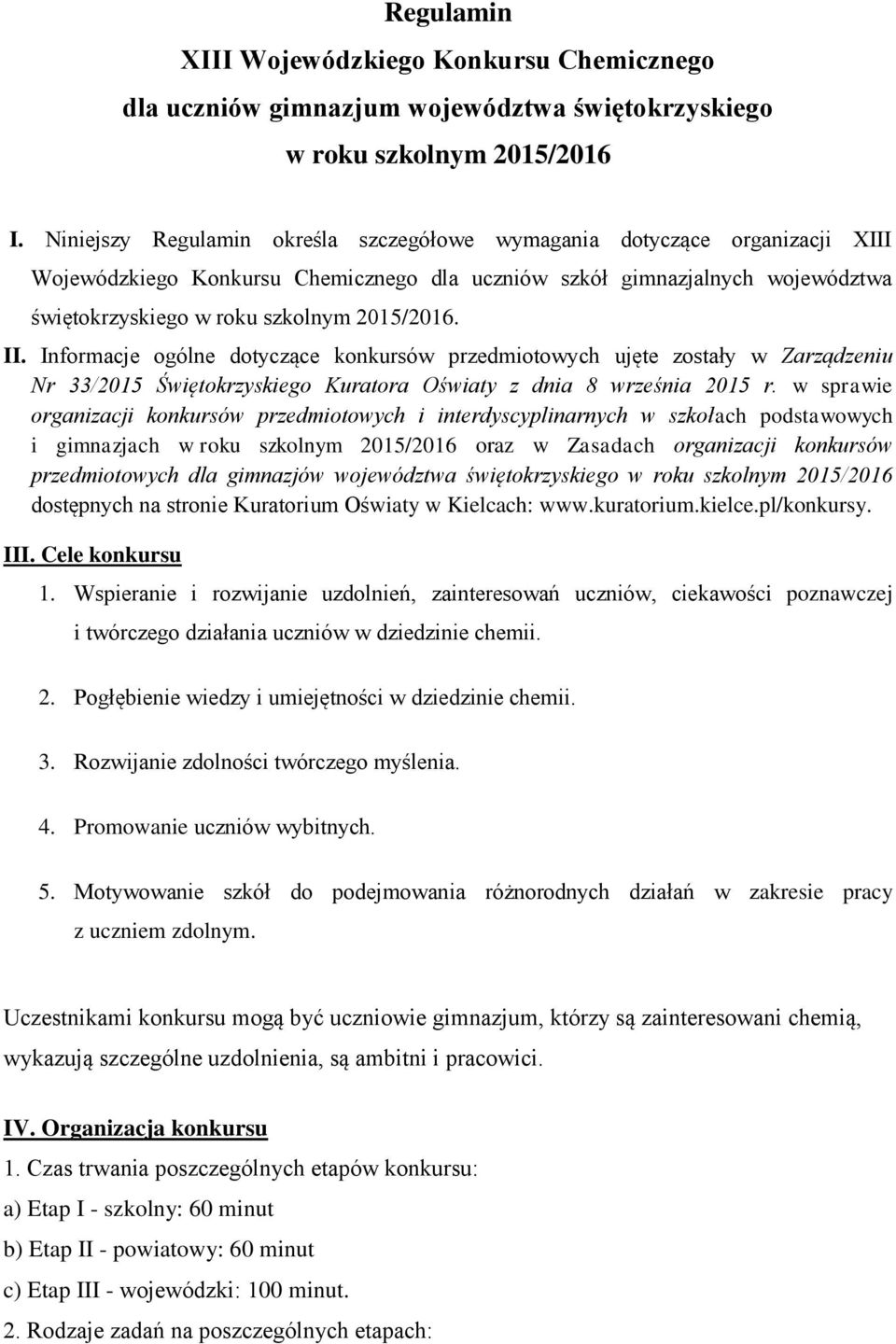 II. Informacje ogólne dotyczące konkursów przedmiotowych ujęte zostały w Zarządzeniu Nr 33/2015 Świętokrzyskiego Kuratora Oświaty z dnia 8 września 2015 r.