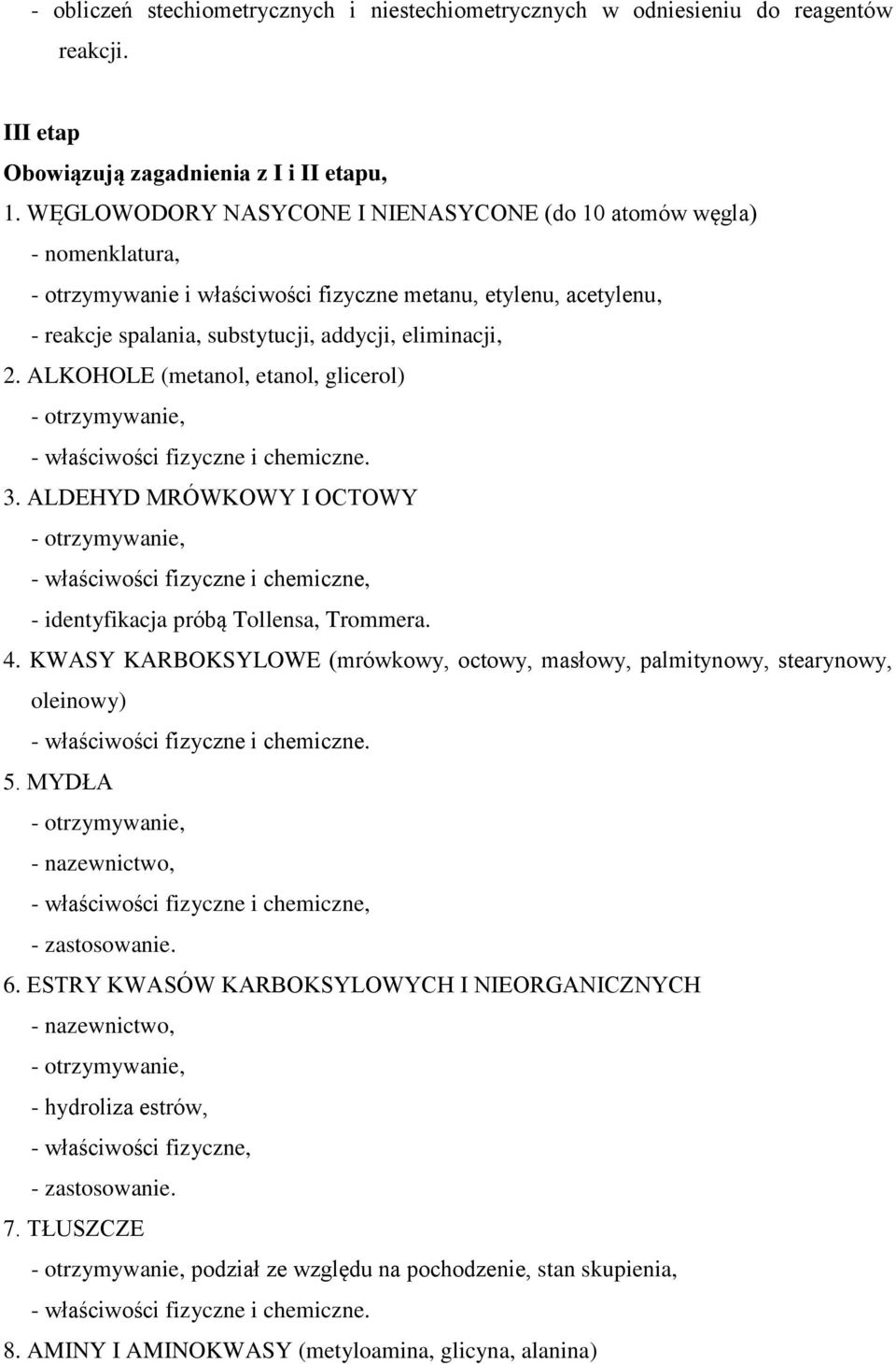 ALKOHOLE (metanol, etanol, glicerol) 3. ALDEHYD MRÓWKOWY I OCTOWY - właściwości fizyczne i chemiczne, - identyfikacja próbą Tollensa, Trommera. 4.