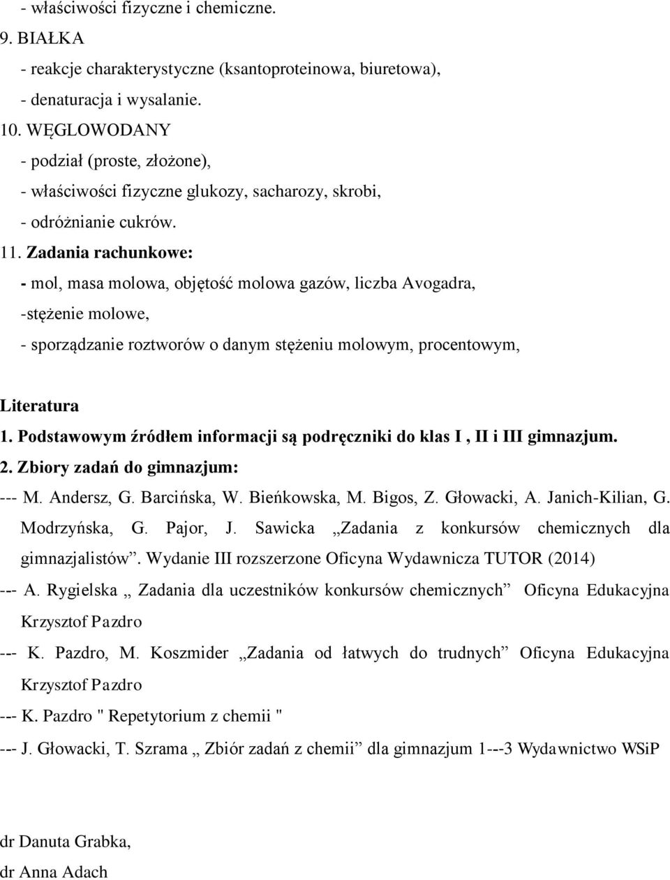 Zadania rachunkowe: - mol, masa molowa, objętość molowa gazów, liczba Avogadra, -stężenie molowe, - sporządzanie roztworów o danym stężeniu molowym, procentowym, Literatura 1.