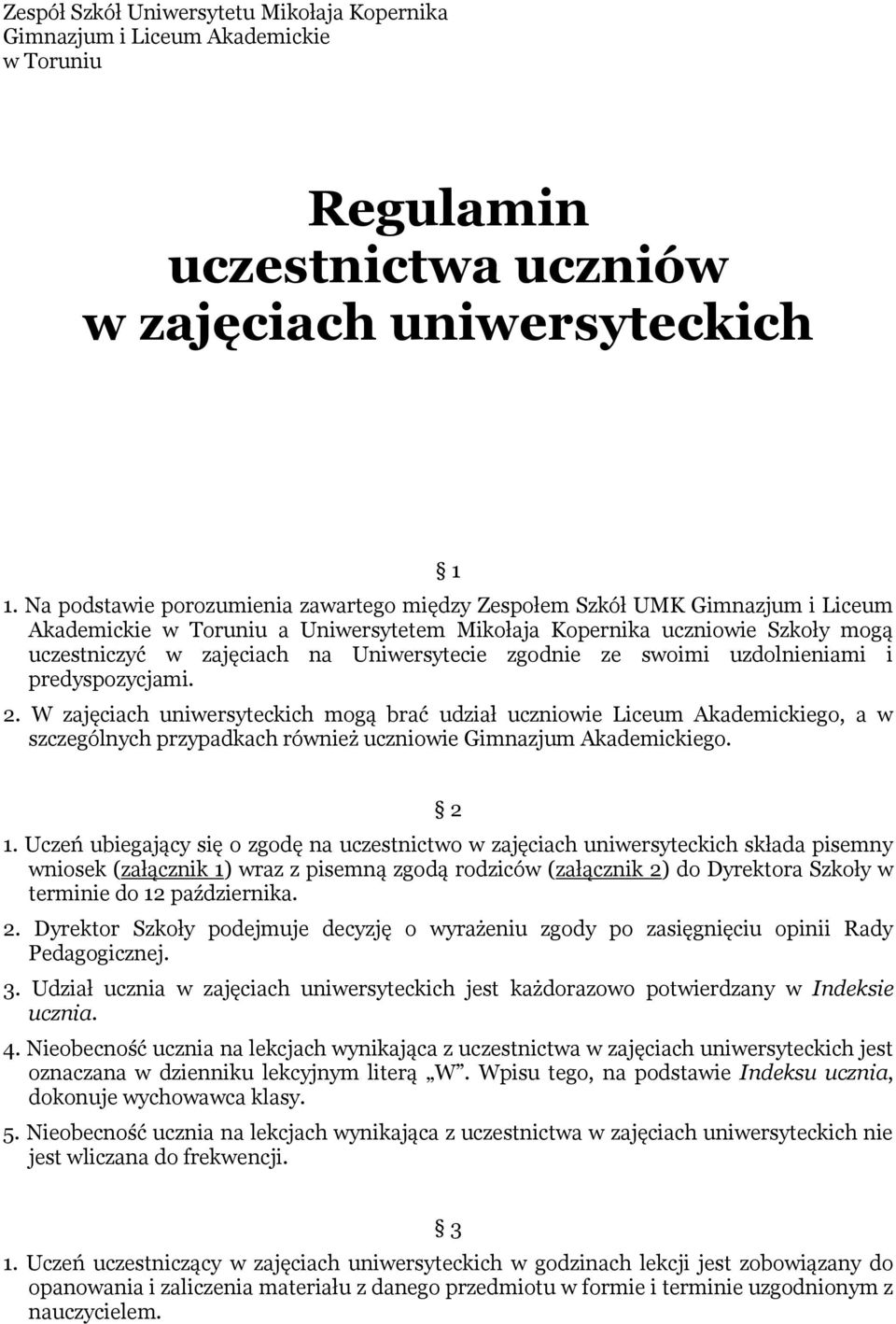 Uniwersytecie zgodnie ze swoimi uzdolnieniami i predyspozycjami. 2.