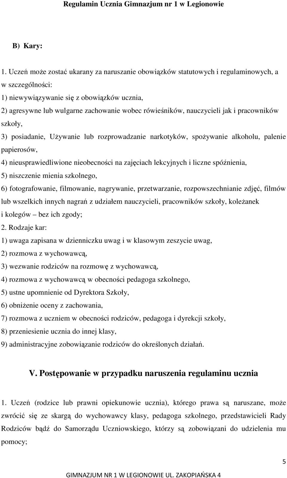 nauczycieli jak i pracowników szkoły, 3) posiadanie, UŜywanie lub rozprowadzanie narkotyków, spoŝywanie alkoholu, palenie papierosów, 4) nieusprawiedliwione nieobecności na zajęciach lekcyjnych i