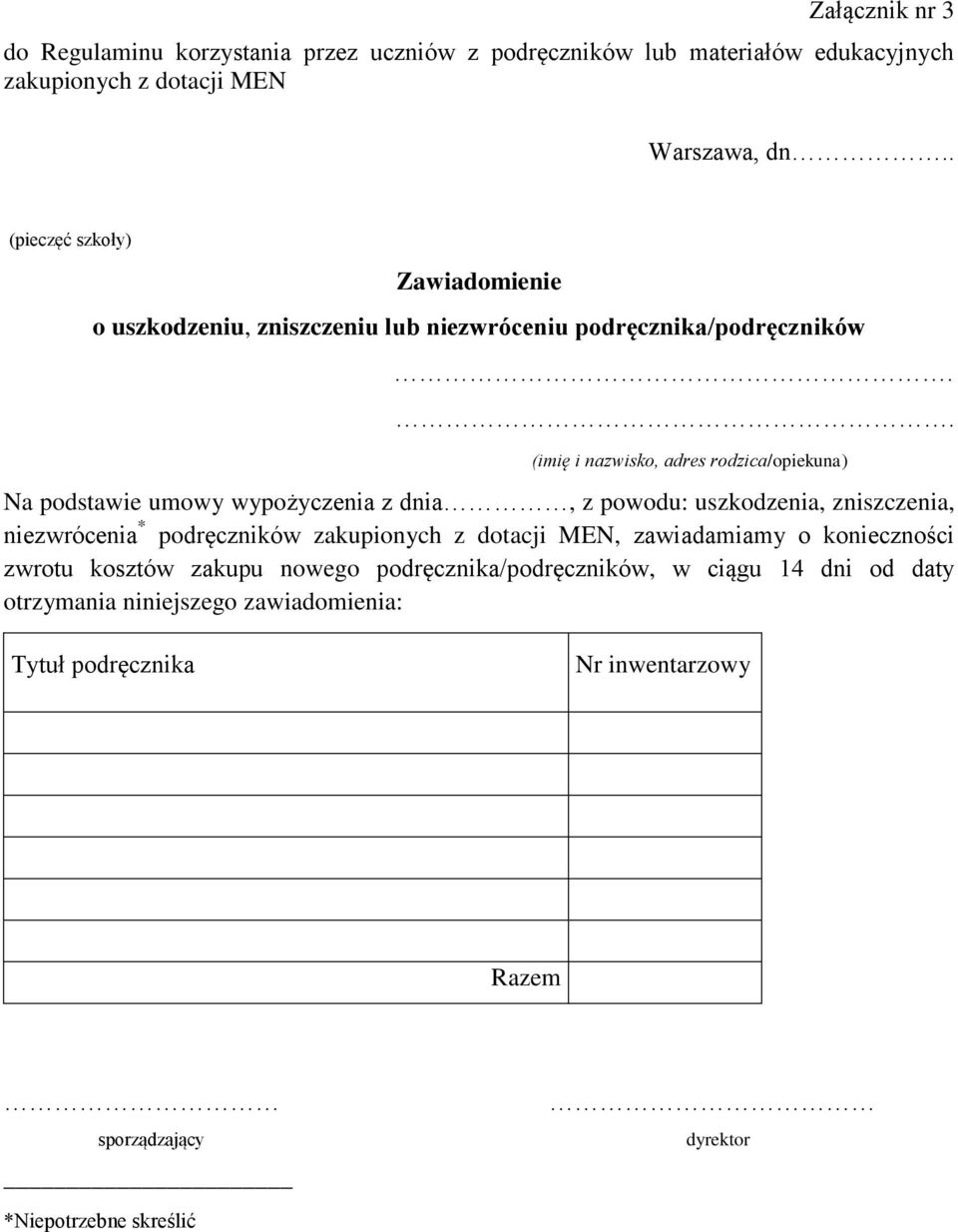 . (imię i nazwisko, adres rodzica/opiekuna) Na podstawie umowy wypożyczenia z dnia, z powodu: uszkodzenia, zniszczenia, niezwrócenia * podręczników zakupionych