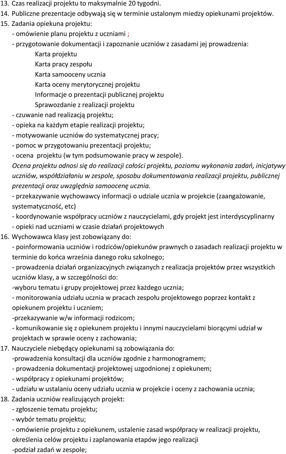 ucznia Karta oceny merytorycznej projektu Informacje o prezentacji publicznej projektu Sprawozdanie z realizacji projektu - czuwanie nad realizacją projektu; - opieka na każdym etapie realizacji