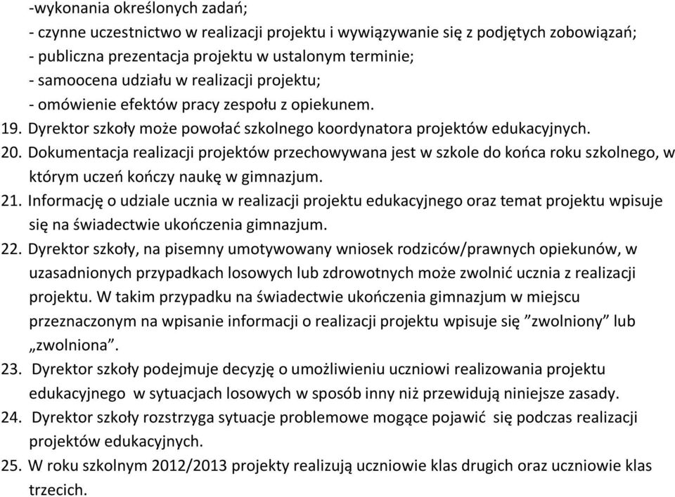 Dokumentacja realizacji projektów przechowywana jest w szkole do końca roku szkolnego, w którym uczeń kończy naukę w gimnazjum. 21.