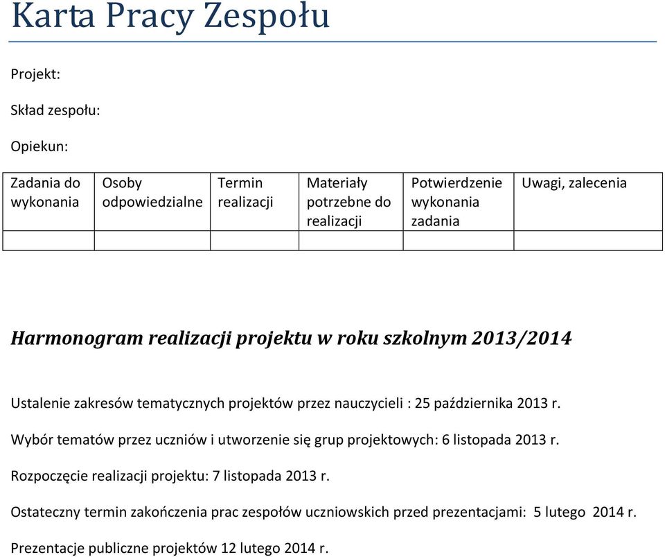 nauczycieli : 25 października 2013 r. Wybór tematów przez uczniów i utworzenie się grup projektowych: 6 listopada 2013 r.