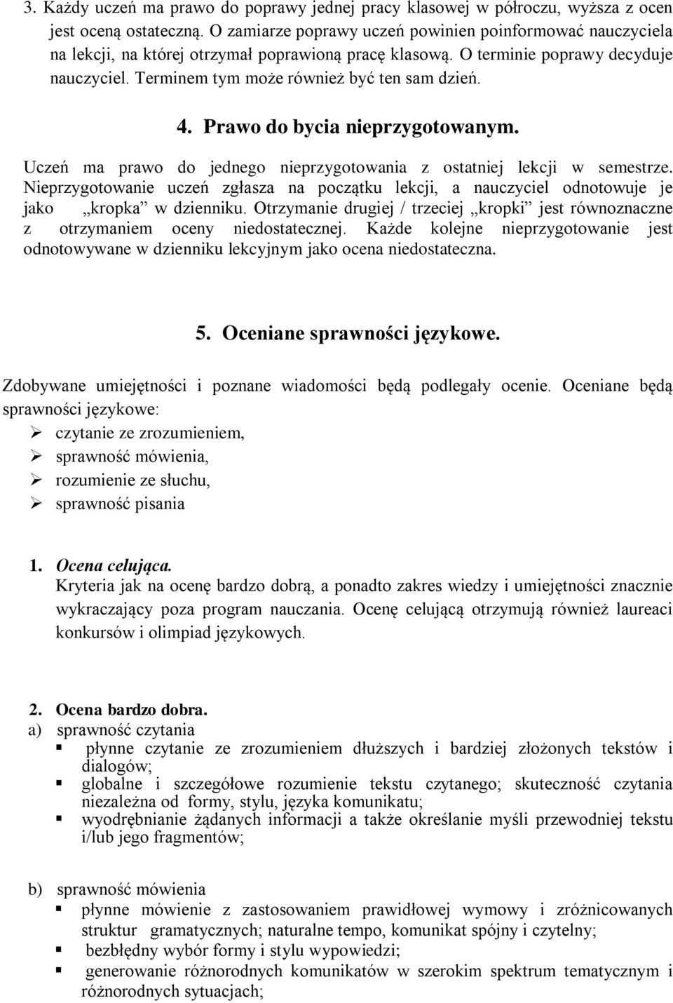 4. Prawo do bycia nieprzygotowanym. Uczeń ma prawo do jednego nieprzygotowania z ostatniej lekcji w semestrze.