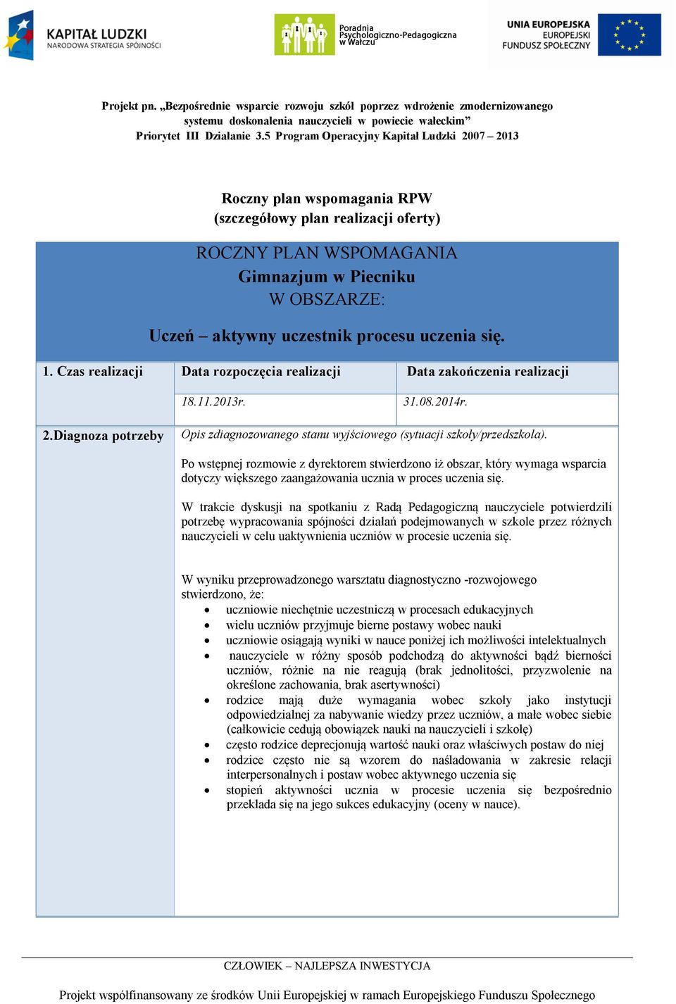 uczenia się. 1. Czas realizacji Data rozpoczęcia realizacji Data zakończenia realizacji 18.11.2013r. 31.08.2014r. 2.