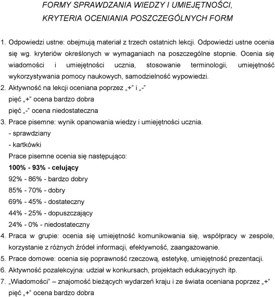 Ocenia się wiadomości i umiejętności ucznia, stosowanie terminologii, umiejętność wykorzystywania pomocy naukowych, samodzielność wypowiedzi. 2.