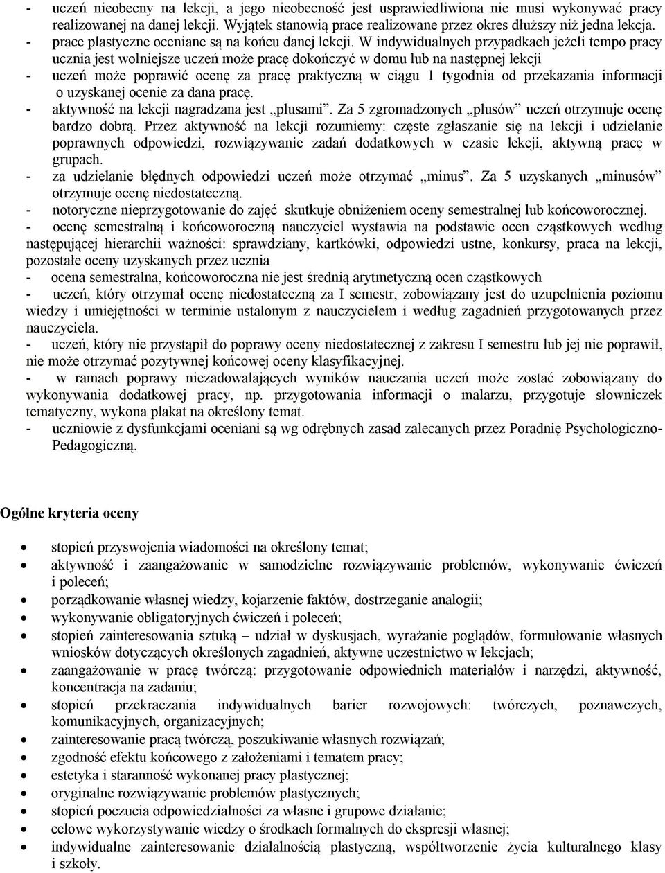 W indywidualnych przypadkach jeżeli tempo pracy ucznia jest wolniejsze uczeń może pracę dokończyć w domu lub na następnej lekcji - uczeń może poprawić ocenę za pracę praktyczną w ciągu 1 tygodnia od