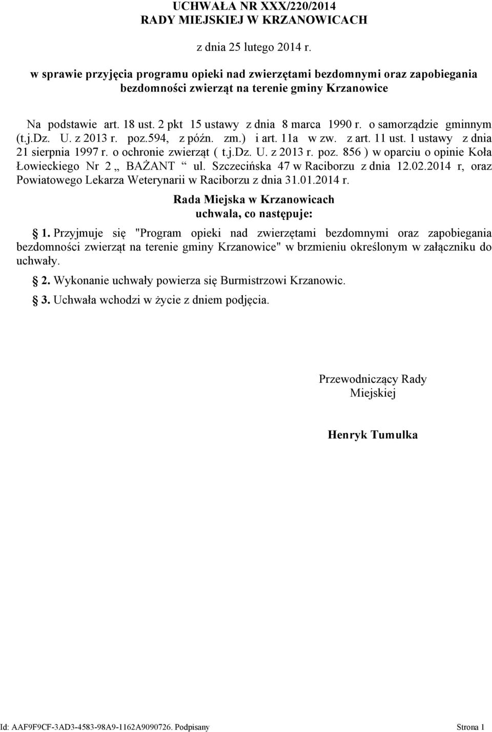 o samorządzie gminnym (t.j.dz. U. z 2013 r. poz.594, z późn. zm.) i art. 11a w zw. z art. 11 ust. 1 ustawy z dnia 21 sierpnia 1997 r. o ochronie zwierząt ( t.j.dz. U. z 2013 r. poz. 856 ) w oparciu o opinie Koła Łowieckiego Nr 2 BAŻANT ul.