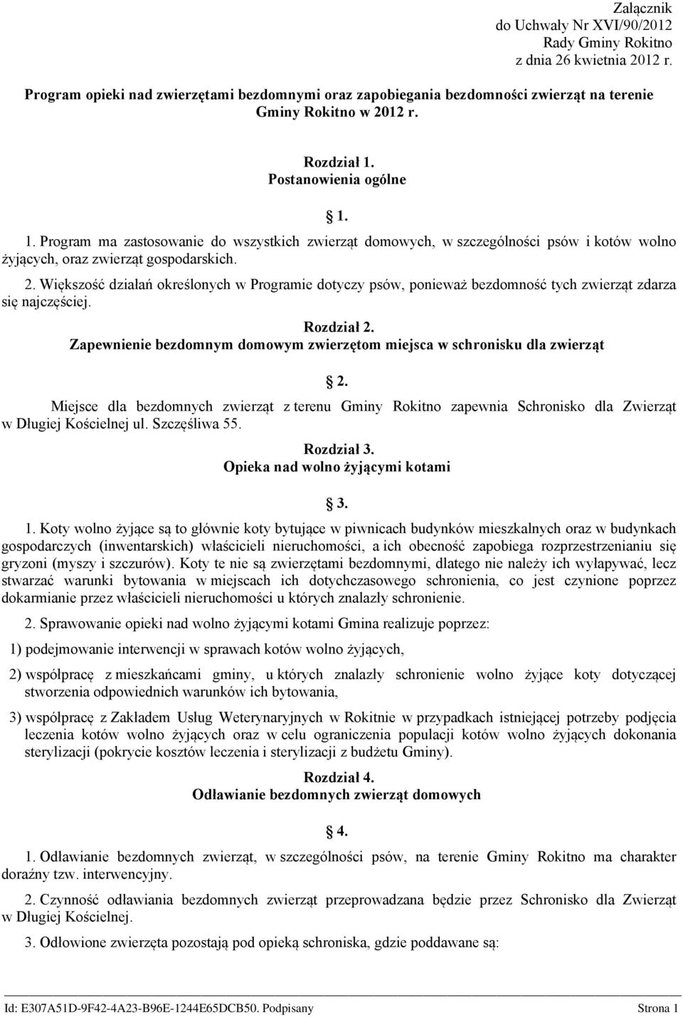 Większość działań określonych w Programie dotyczy psów, ponieważ bezdomność tych zwierząt zdarza się najczęściej. Rozdział 2.