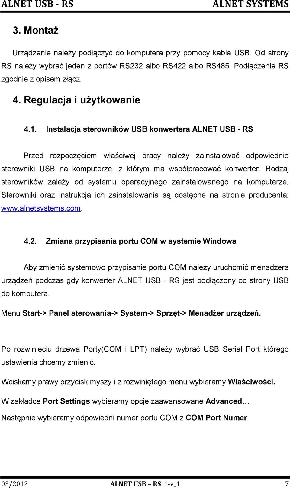 Instalacja sterowników USB konwertera ALNET USB - RS Przed rozpoczęciem właściwej pracy należy zainstalować odpowiednie sterowniki USB na komputerze, z którym ma współpracować konwerter.