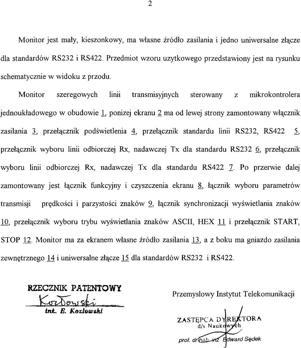 Monitor szeregowych linii transmisyjnych sterowany z mikrokontrolera jednoukładowego w obudowie 1, poniżej ekranu 2 ma od lewej strony zamontowany włącznik zasilania 2, przełącznik podświetlenia 4,